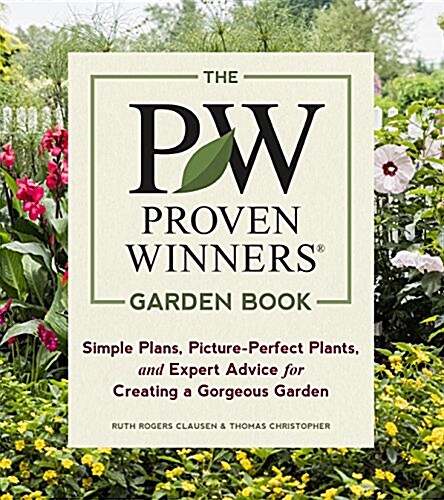 The Proven Winners Garden Book: Simple Plans, Picture-Perfect Plants, and Expert Advice for Creating a Gorgeous Garden (Paperback)