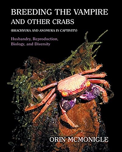 Breeding the Vampire and Other Crabs: (Brachyura and Anomura in Captivity) (Hardcover)