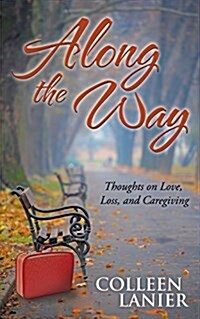 Along the Way: Thoughts on Love, Loss, and Caregiving (Paperback)