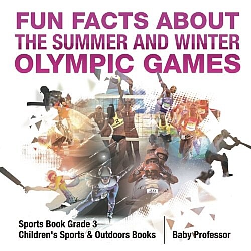 Fun Facts about the Summer and Winter Olympic Games - Sports Book Grade 3 Childrens Sports & Outdoors Books (Paperback)