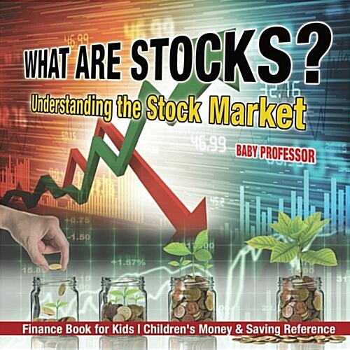 What are Stocks? Understanding the Stock Market - Finance Book for Kids Childrens Money & Saving Reference (Paperback)
