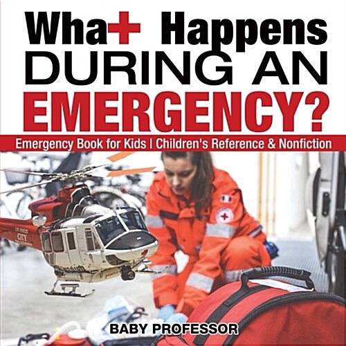 What Happens During an Emergency? Emergency Book for Kids Childrens Reference & Nonfiction (Paperback)