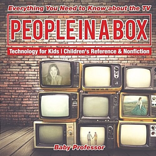 People in a Box: Everything You Need to Know about the TV - Technology for Kids Childrens Reference & Nonfiction (Paperback)