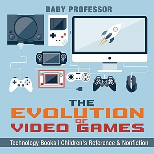 The Evolution of Video Games - Technology Books Childrens Reference & Nonfiction (Paperback)