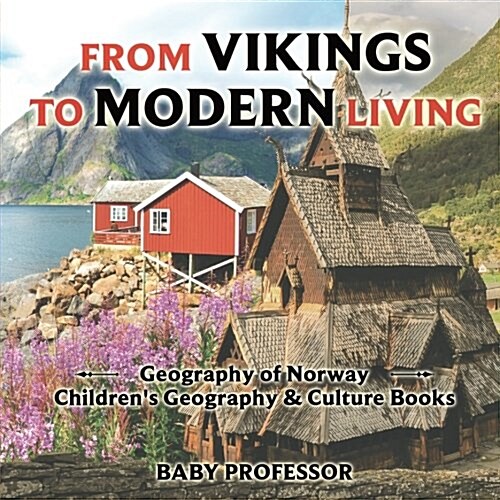 From Vikings to Modern Living: Geography of Norway Childrens Geography & Culture Books (Paperback)