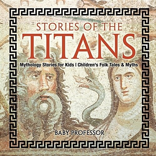 Stories of the Titans - Mythology Stories for Kids Childrens Folk Tales & Myths (Paperback)