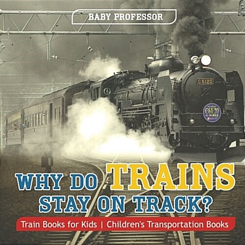 Why Do Trains Stay on Track? Train Books for Kids Childrens Transportation Books (Paperback)