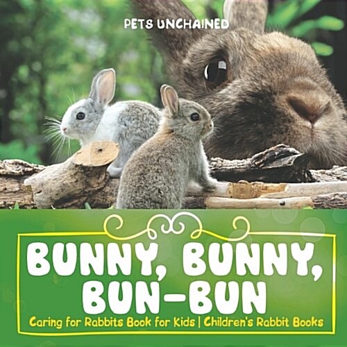 Bunny, Bunny, Bun-Bun - Caring for Rabbits Book for Kids Childrens Rabbit Books (Paperback)