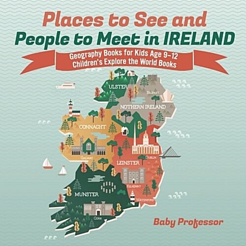 Places to See and People to Meet in Ireland - Geography Books for Kids Age 9-12 Childrens Explore the World Books (Paperback)