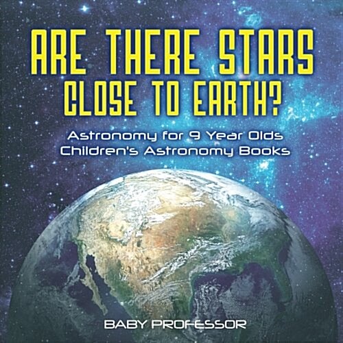 Are There Stars Close To Earth? Astronomy for 9 Year Olds Childrens Astronomy Books (Paperback)