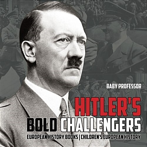 Hitlers Bold Challengers - European History Books Childrens European History (Paperback)