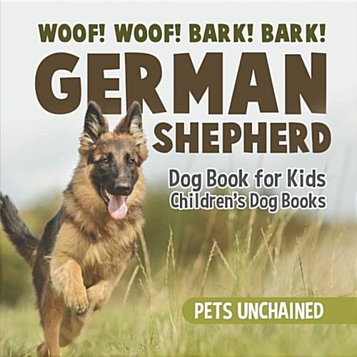 Woof! Woof! Bark! Bark! German Shepherd Dog Book for Kids Childrens Dog Books (Paperback)
