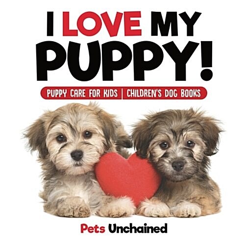 I Love My Puppy! Puppy Care for Kids Childrens Dog Books (Paperback)