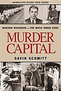 Murder Capital: Madison Wisconsin -The Mafia Under Siege (Paperback)