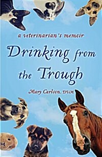 Drinking from the Trough: A Veterinarians Memoir (Paperback)