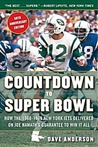 Countdown to Super Bowl: How the 1968-1969 New York Jets Delivered on Joe Namaths Guarantee to Win It All (Paperback)