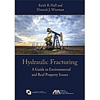 Hydraulic Fracturing: A Guide to Environmental and Real Property Issues (Paperback)