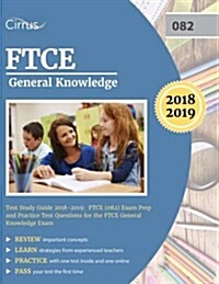 FTCE General Knowledge Test Study Guide 2018-2019: FTCE (082) Exam Prep and Practice Test Questions for the FTCE General Knowledge Exam (Paperback)