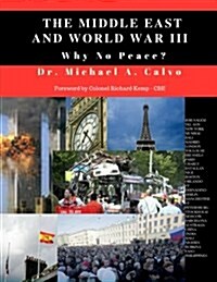 The Middle East and World War III: Why No Peace? (Paperback)