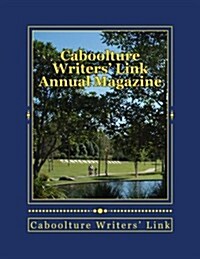 Caboolture Writers Link Annual Magazine 2017: Supporting Local Writers (Paperback)