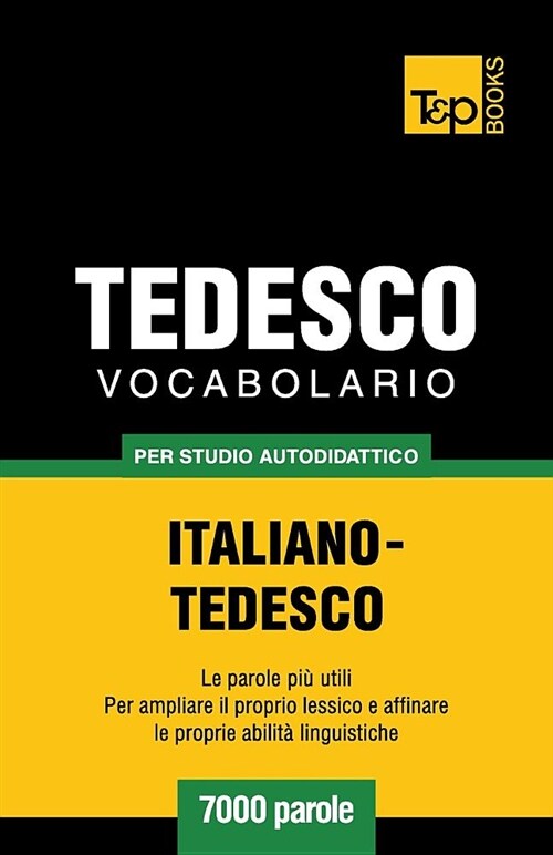 Vocabolario Italiano-Tedesco Per Studio Autodidattico - 7000 Parole (Paperback)