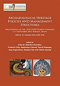 Archaeological Heritage Policies and Management Structures : Proceedings of the XVII UISPP World Congress (1–7 September 2014, Burgos, Spain) Sessions (Paperback)