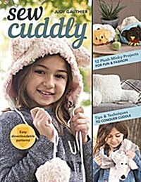 Sew Cuddly: 12 Plush Minky Projects for Fun & Fashion: Tips & Techniques to Conquer Cuddle (Paperback)