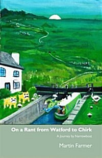 On a Rant from Watford to Chirk: An Army Veterans Journey by Narrowboat (Paperback)