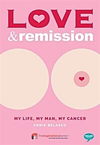 Love and Remission : My Life, My Man, My Cancer (Paperback)