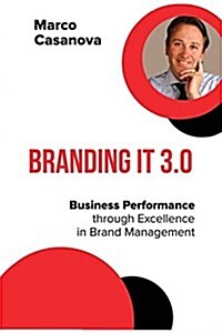 Branding It 3.0: Business Performance Through Excellence in Brand Management (Paperback)