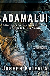 Adamalui: A Survivors Journey from Civil Wars in Africa to Life in America (Hardcover)