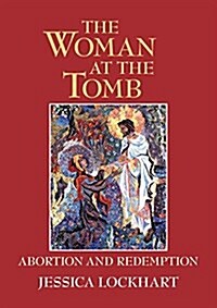 The Woman at the Tomb: Abortion and Redemption (Paperback)