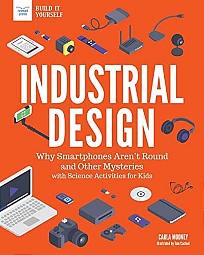 Industrial Design: Why Smartphones Arent Round and Other Mysteries with Science Activities for Kids (Paperback)