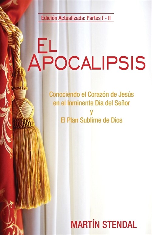 El Apocalipsis: Conociendo El Corazon de Jesus En El Inminente Dia del Senor y El Plan Sublime de Dios (Paperback)