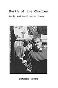 North of the Charles: Early and Uncollected Poems (Paperback)
