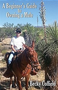 A Beginners Guide to Owning a Mule (Paperback)