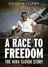 A Race to Freedom-The Mira Slovak Story (Hardcover)