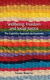 Wellbeing, Freedom and Social Justice : The Capability Approach Re-Examined (Hardcover)