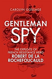 Gentleman Spy: The Exploits of French Resistance Hero Robert de la Rochefoucauld (Paperback)
