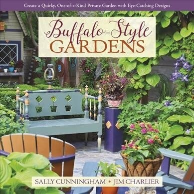 Buffalo-Style Gardens : Create a Quirky, One-of-a-Kind Private Garden with Eye-Catching Designs (Hardcover)