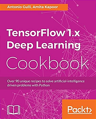 Tensorflow 1.X Deep Learning Cookbook (Paperback)
