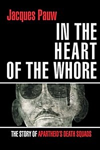 In the Heart of the Whore: The Story of Apartheids Death Squads (Paperback)