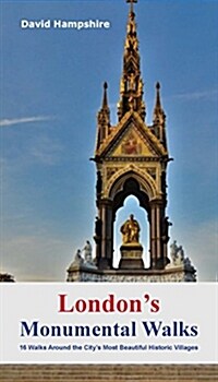 Londons Monumental Walks : 16 Walks Taking in the Citys Best Monuments, Statues & Memorials (Paperback)