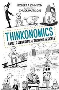 Thinkonomics : Illustrated Critical Thinking Articles (Paperback)