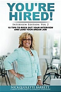 Youre Hired! 10 Tips to Rock Out Your Interview and Land Your Dream Job! (Paperback)