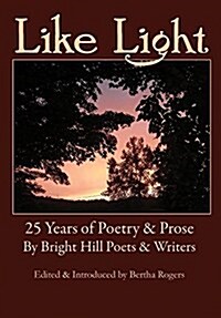 Like Light: 25 Years of Poetry & Prose by Bright Hill Poets & Writers (Paperback)