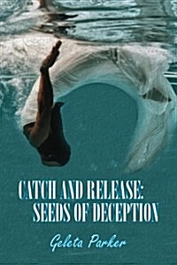 Catch and Release: Seeds of Deception (Paperback)