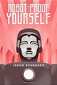 Robot-Proof Yourself: How to Survive the Robocalypse and Benefit from Robots and Automation (Paperback)
