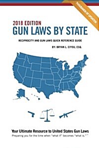 Gun Laws by State 2018 Edition: Reciprocity and Gun Laws Quick Reference Guide (Paperback)