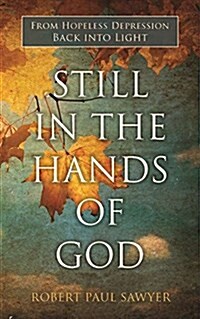 Still in the Hands of God: From Hopeless Depression Back Into Light (Paperback)